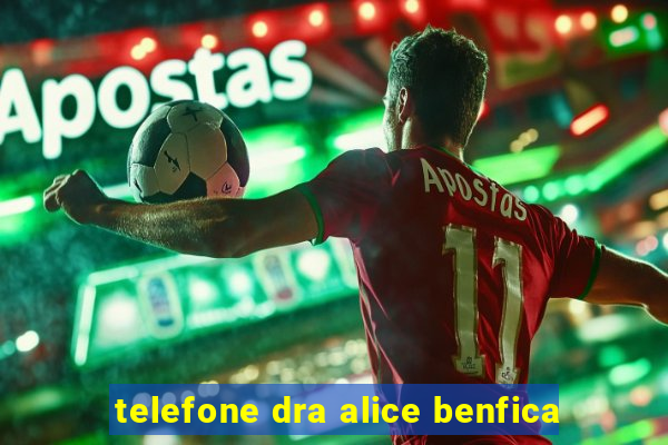 telefone dra alice benfica